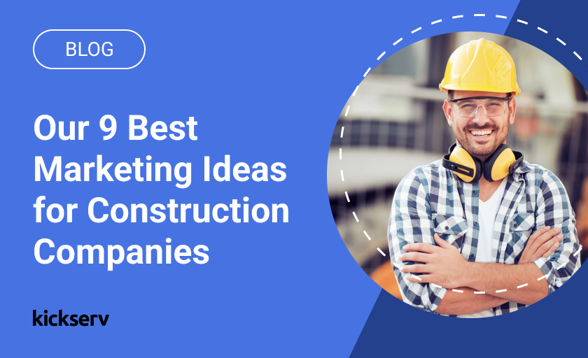 Our 9 Best Marketing Ideas for Construction Companies